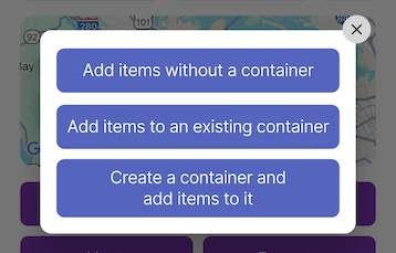 Popup with options for adding multiple items: without container, to existing container, or create container and add items